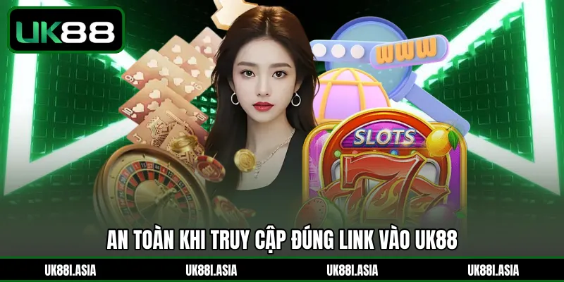 An toàn khi truy cập đúng link vào UK88