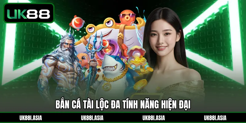 Bắn Cá Tài Lộc đa tính năng hiện đại 