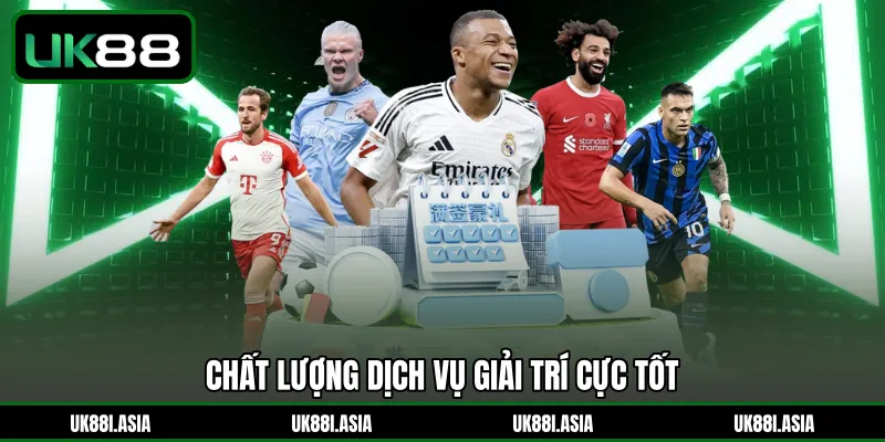 Chất lượng dịch vụ giải trí cực tốt