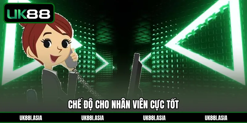 Chế độ cho nhân viên cực tốt 