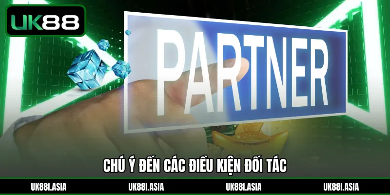 Chú ý đến các điều kiện đối tác 