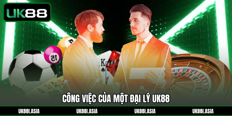 Công việc của một đại lý UK88