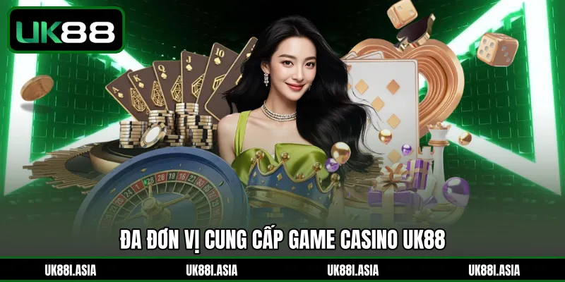 Đa đơn vị cung cấp game Casino UK88