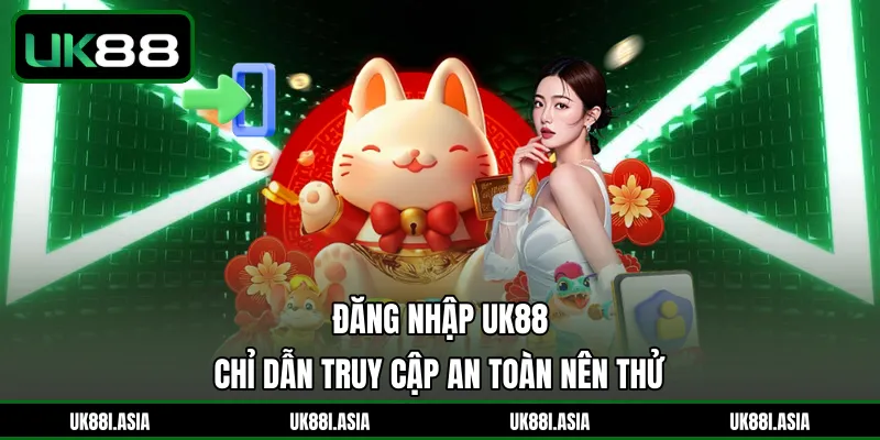 Đăng Nhập UK88 | Chỉ Dẫn Truy Cập An Toàn Nên Thử 