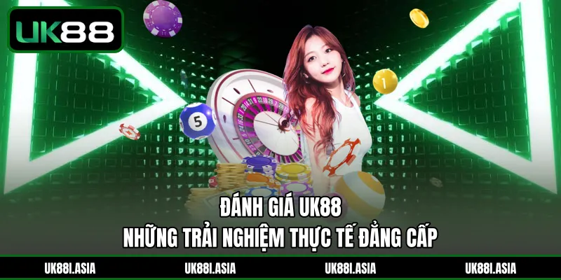 Đánh Giá UK88 | Những Trải Nghiệm Thực Tế Đẳng Cấp