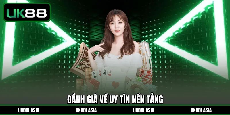 Đánh giá về uy tín nền tảng 