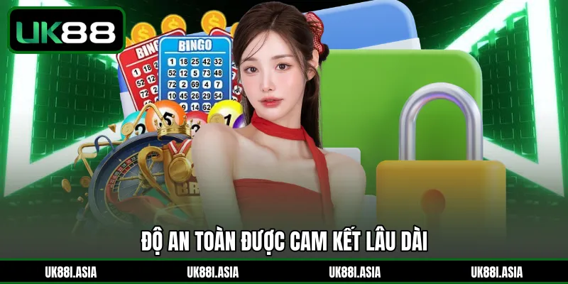 Độ an toàn được cam kết lâu dài 