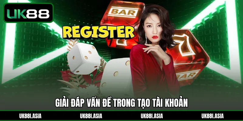 Giải đáp vấn đề trong tạo tài khoản 