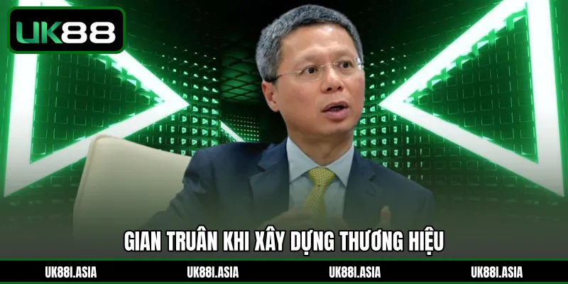 Gian truân khi xây dựng thương hiệu 
