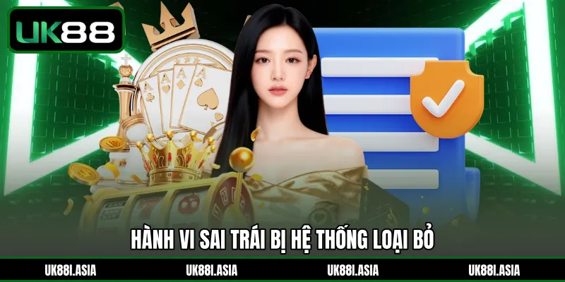 Hành vi sai trái bị hệ thống loại bỏ 