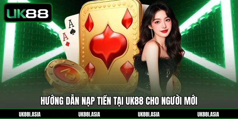 Phương thức các cách nạp tiền UK88 cho tân bình