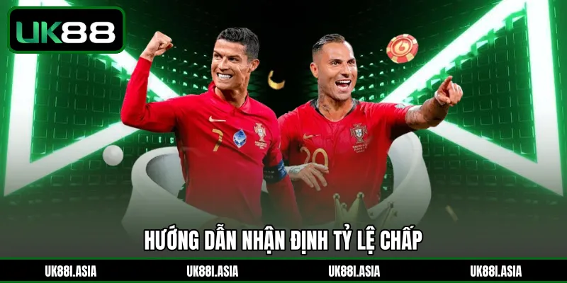 Hướng dẫn nhận định tỷ lệ chấp 