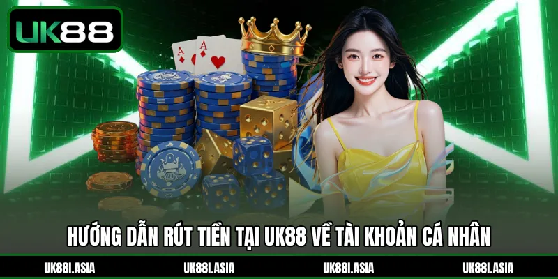 Hướng dẫn rút tiền nhanh - an toàn từ tài khoản UK88