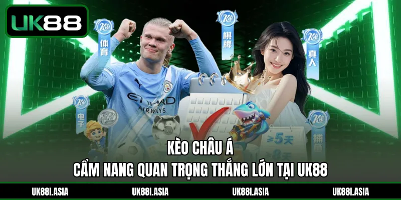 Kèo Châu Á | Cẩm Nang Quan Trọng Thắng Lớn Tại UK88