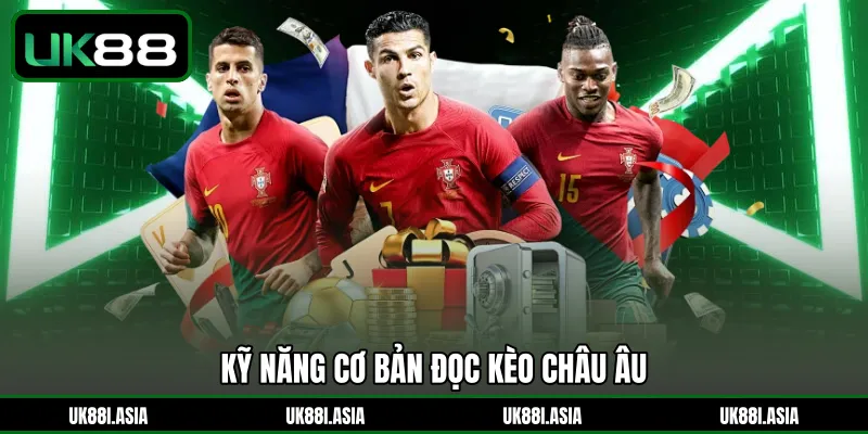 Kỹ năng cơ bản đọc kèo Châu Âu
