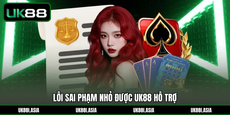 Lỗi sai phạm nhỏ được UK88 hỗ trợ 