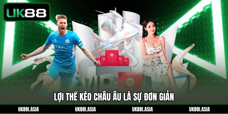Lợi thế kèo Châu Âu là sự đơn giản 
