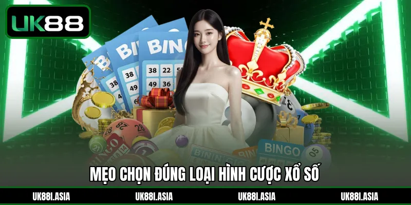 Mẹo chọn đúng loại hình cược xổ số 