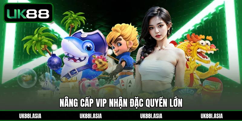 Nâng cấp VIP nhận đặc quyền lớn 