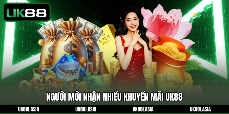 Người mới nhận nhiều khuyến mãi UK88