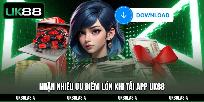 Nhận nhiều ưu điểm lớn khi tải app UK88