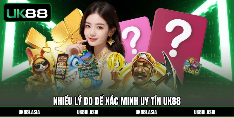 Nhiều lý do để xác minh uy tín UK88