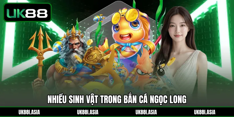 Nhiều sinh vật trong Bắn Cá Ngọc Long
