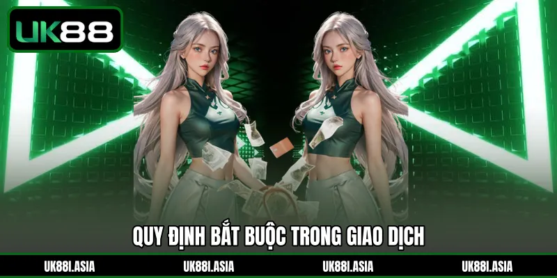 Quy định bắt buộc trong giao dịch 