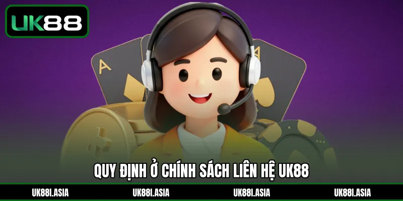Quy định ở chính sách liên hệ UK88 