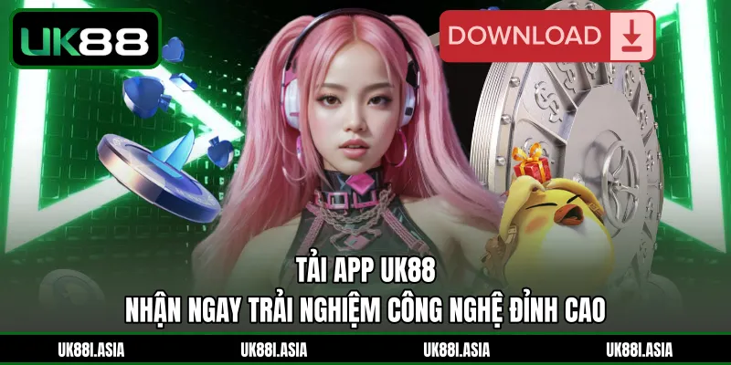 Tải App UK88 | Nhận Ngay Trải Nghiệm Công Nghệ Đỉnh Cao