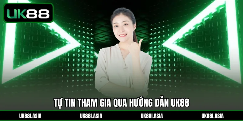 Tự tin tham gia qua hướng dẫn UK88