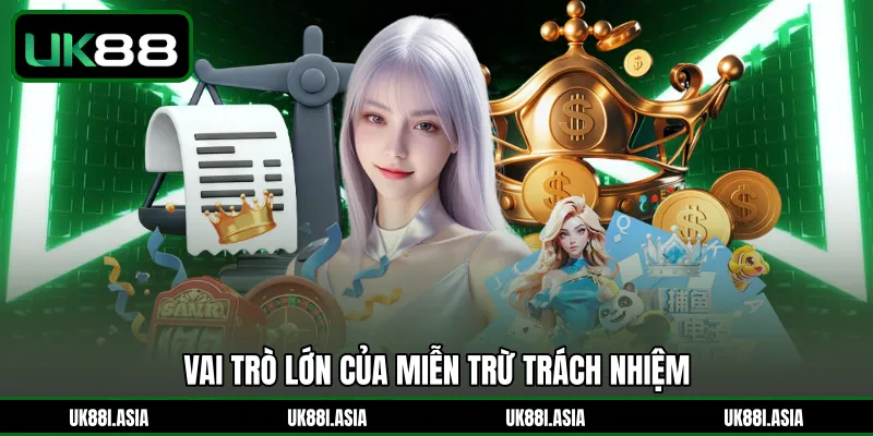 Vai trò lớn của miễn trừ trách nhiệm